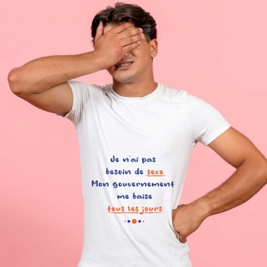 T-shirt Homme Je n'ai pas besoin de sexe mon gouvernement me baise tous les jours